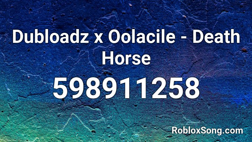 Dubloadz x Oolacile - Death Horse  Roblox ID