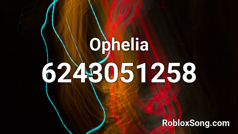 Ophelia Roblox Id Roblox Music Codes