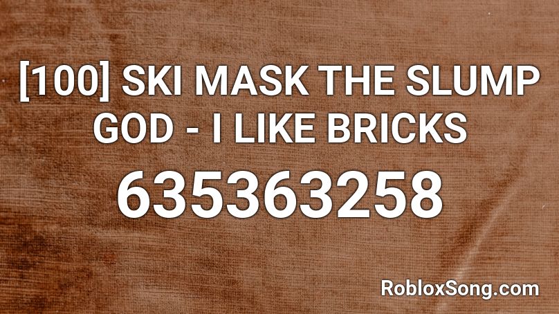 [100] SKI MASK THE SLUMP GOD - I LIKE BRICKS Roblox ID