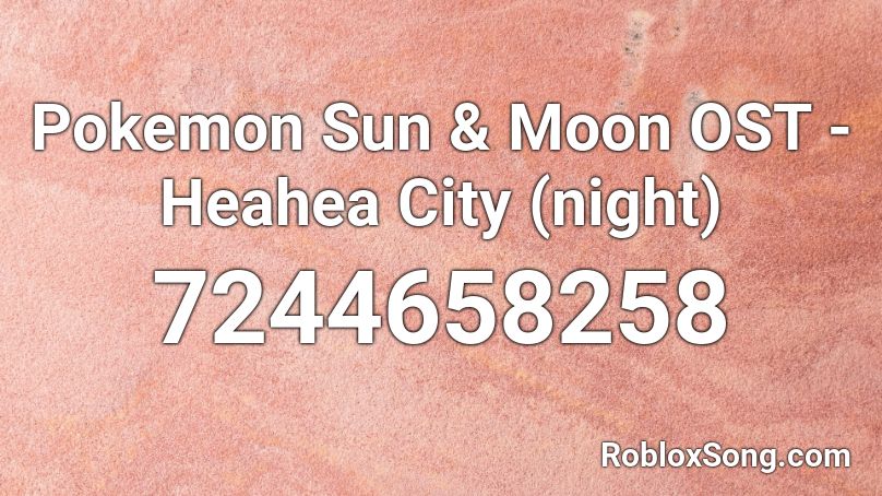 Pokemon Sun & Moon OST - Heahea City (night) Roblox ID