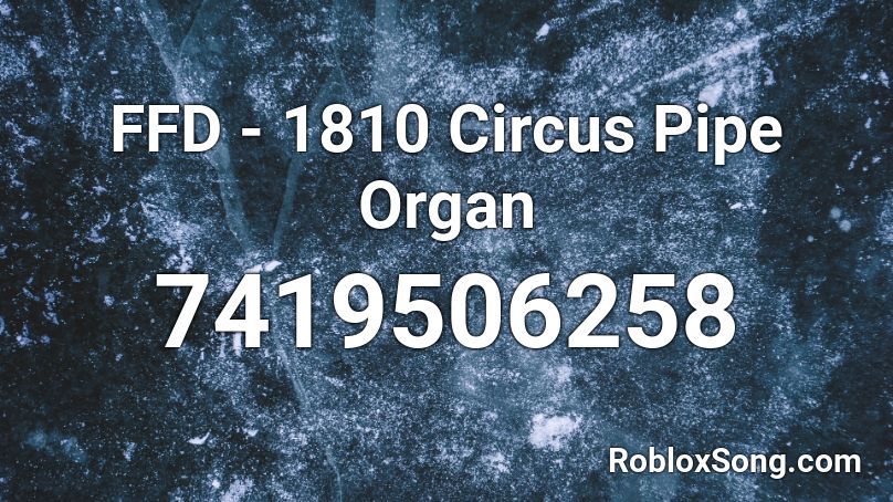 FFD - 1810 Circus Pipe Organ Roblox ID