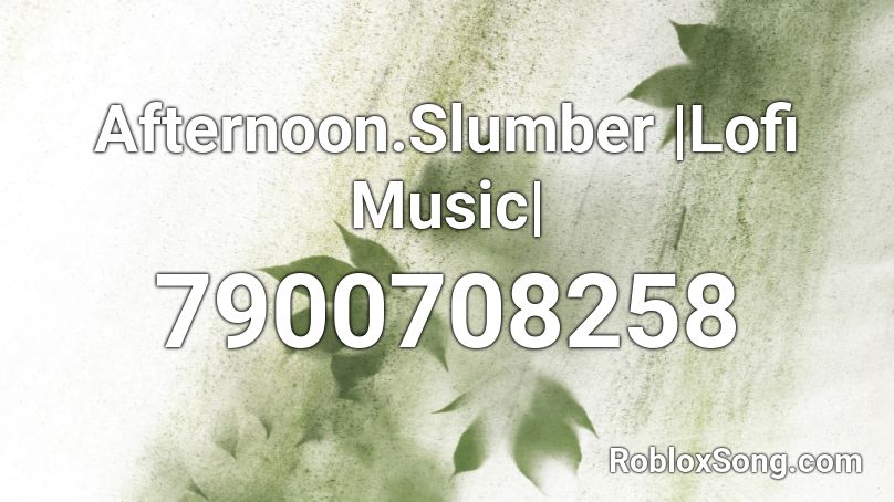 Afternoon.Slumber |Lofi Music| Roblox ID