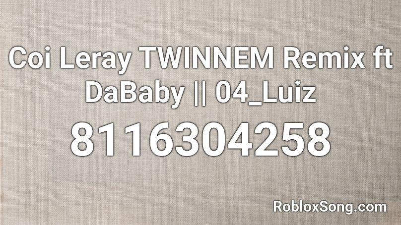 Coi Leray TWINNEM Remix ft DaBaby || 04_Luiz Roblox ID