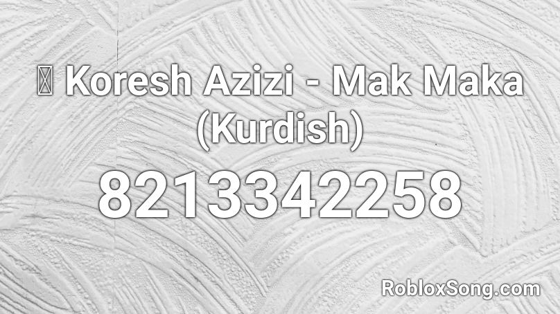 🌞 Koresh Azizi - Mak Maka (Kurdish) Roblox ID