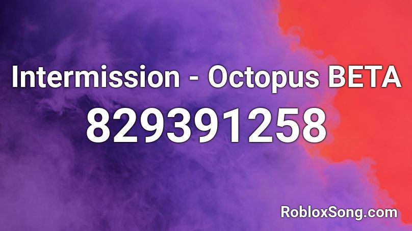 Intermission - Octopus BETA Roblox ID