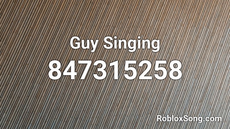 Guy Singing Roblox ID