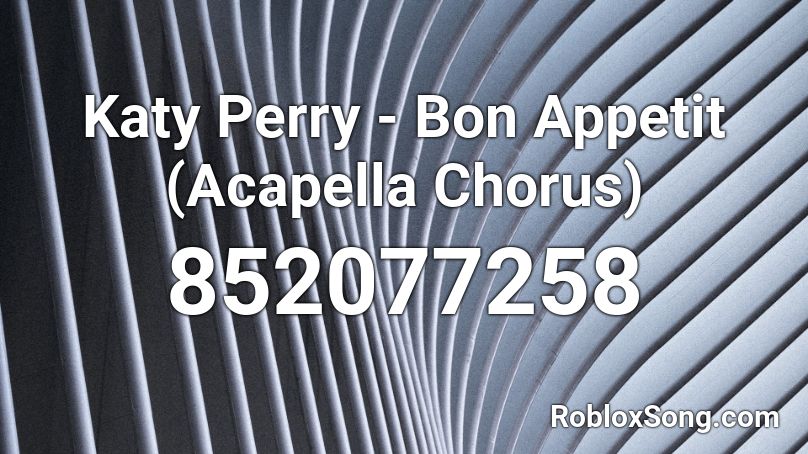 Katy Perry Bon Appetit Acapella Chorus Roblox Id Roblox Music Codes - acapella code for roblox