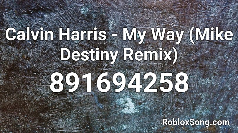 Calvin Harris - My Way (Mike Destiny Remix) Roblox ID