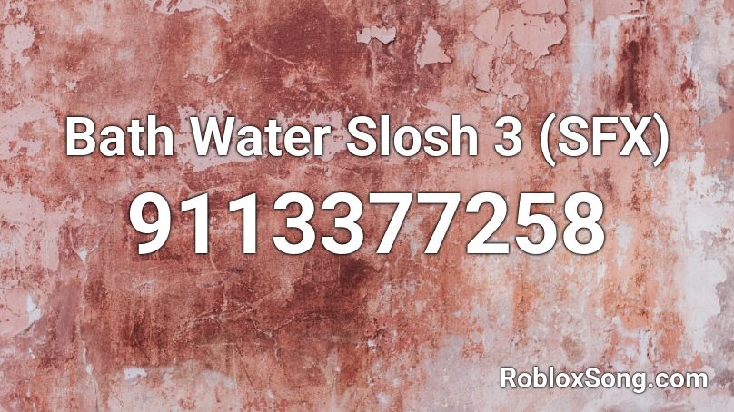 Bath Water Slosh 3 (SFX) Roblox ID