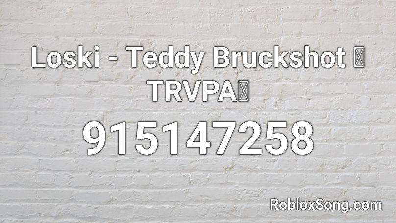 Loski - Teddy Bruckshot  🔥TRVPA🔥 Roblox ID