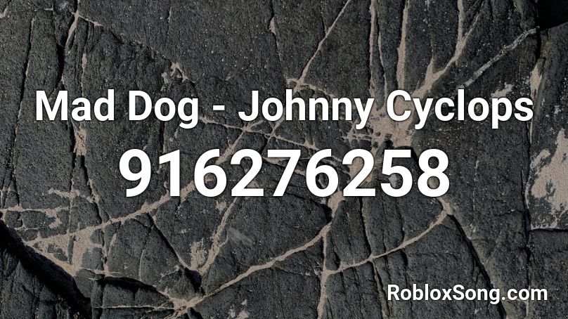 Mad Dog - Johnny Cyclops Roblox ID