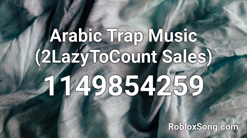 Arabic Trap Music Roblox ID - Roblox music codes