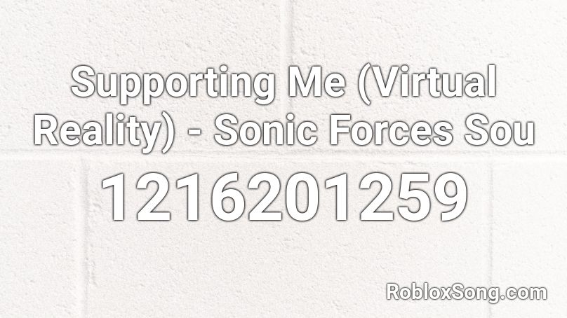 Supporting Me (Virtual Reality) - Sonic Forces Sou Roblox ID