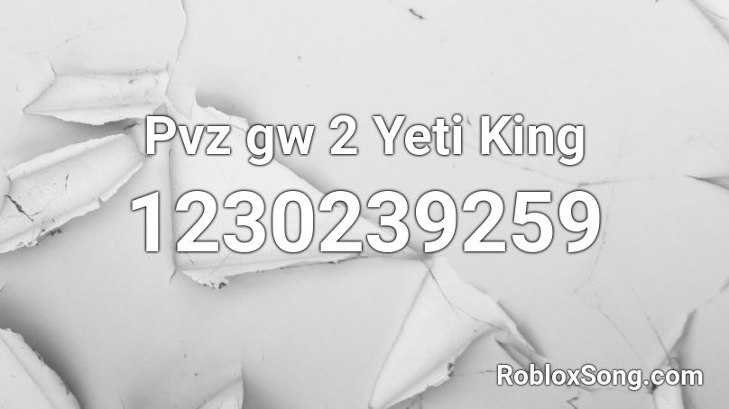 Pvz gw 2 Yeti King Roblox ID