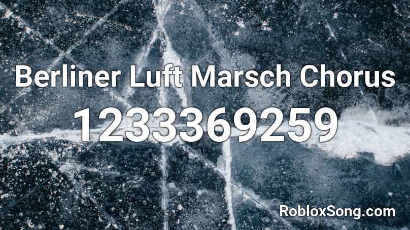 Berliner Luft Marsch Chorus Roblox ID