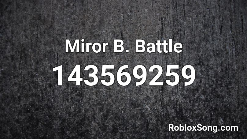 Miror B. Battle Roblox ID