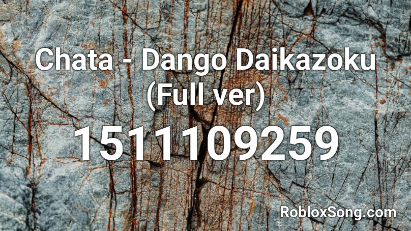 Chata - Dango Daikazoku (Full ver) Roblox ID