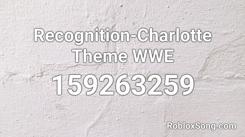 Recognition-Charlotte Theme WWE Roblox ID