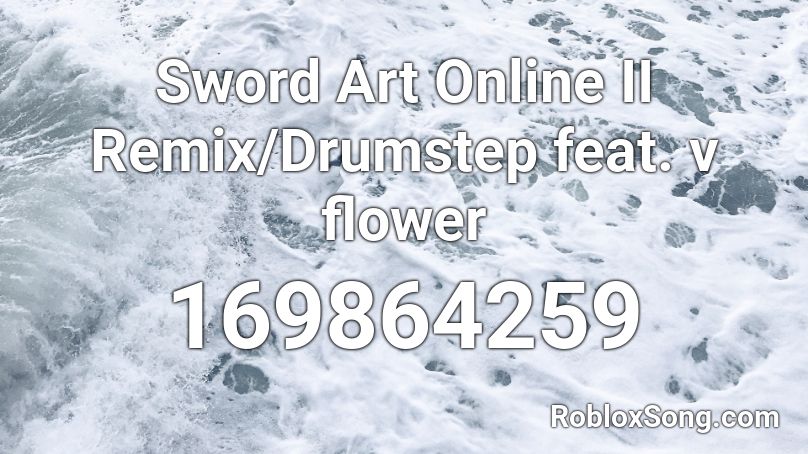 Sword Art Online II Remix/Drumstep feat. v flower  Roblox ID