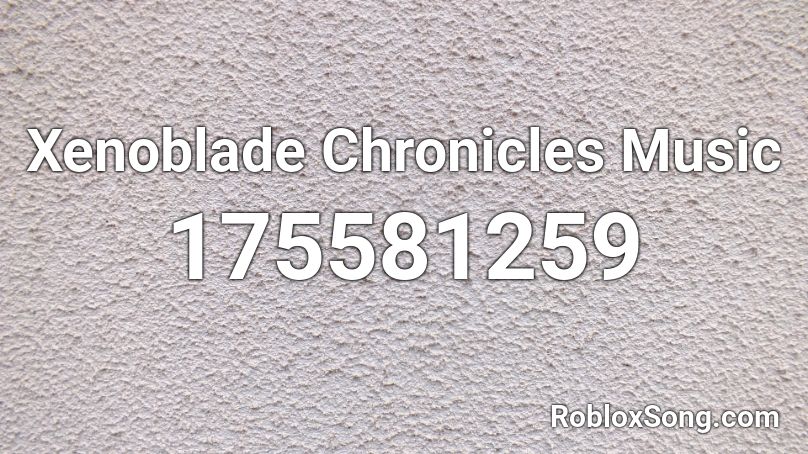 Xenoblade Chronicles Music Roblox ID