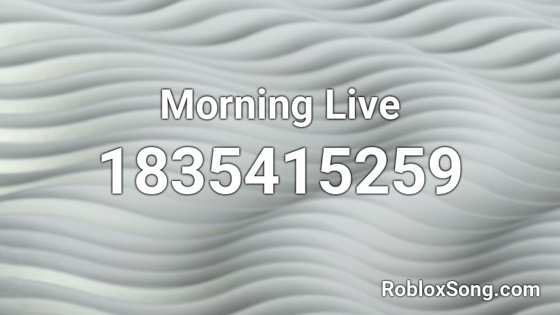 Morning Live Roblox ID