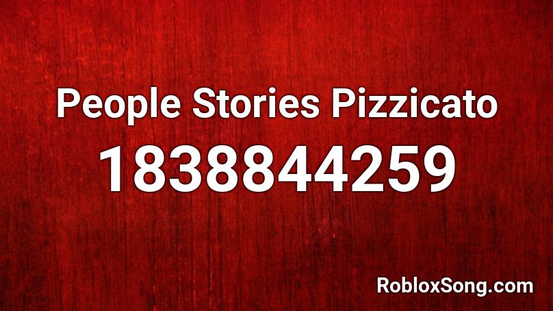 People Stories Pizzicato Roblox ID