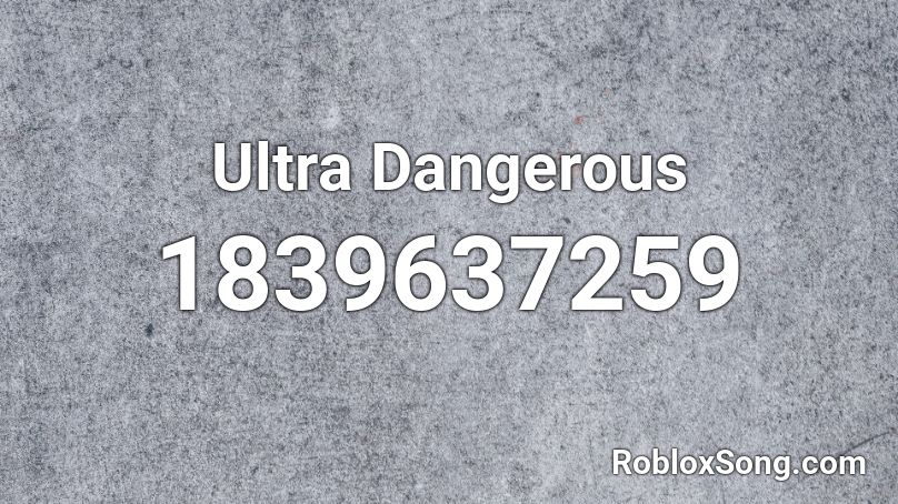 Ultra Dangerous Roblox ID