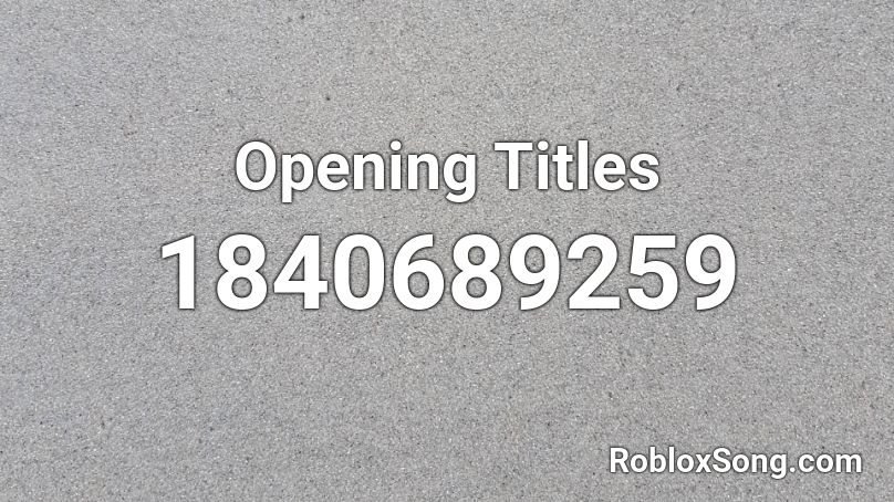 Opening Titles Roblox ID