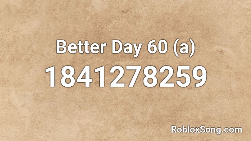 Better Day 60 (a) Roblox ID