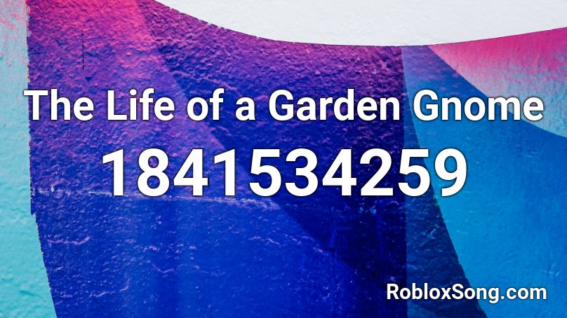 The Life of a Garden Gnome Roblox ID