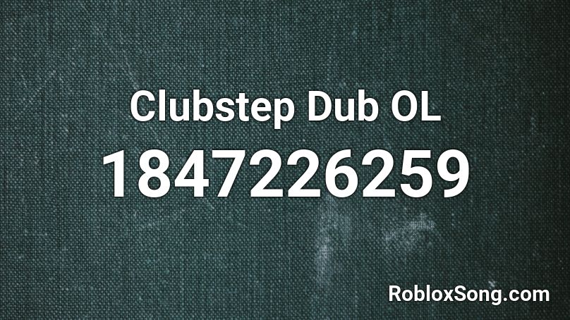 Clubstep Dub OL Roblox ID