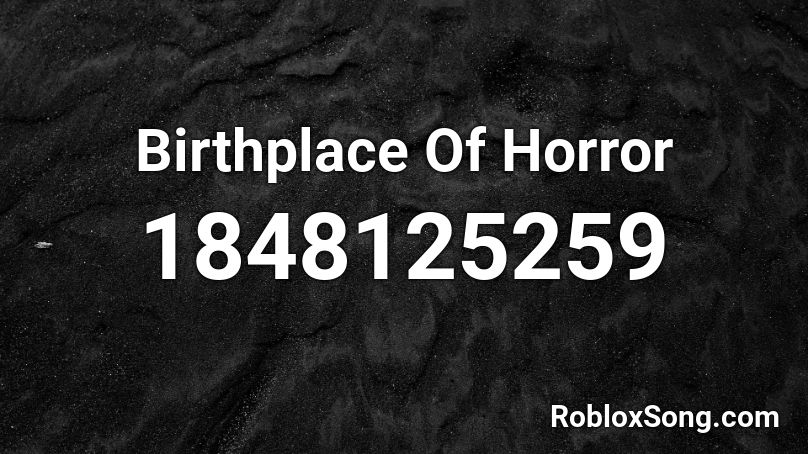 Birthplace Of Horror Roblox ID