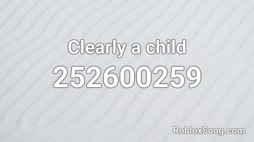 Clearly a child Roblox ID