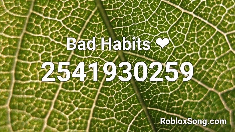 Bad Habits ❤ Roblox ID - Roblox music codes