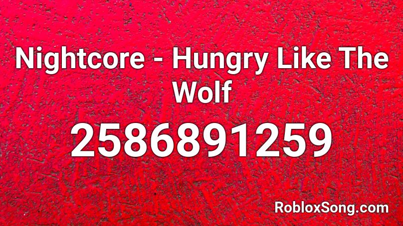 Nightcore - Hungry Like The Wolf Roblox ID