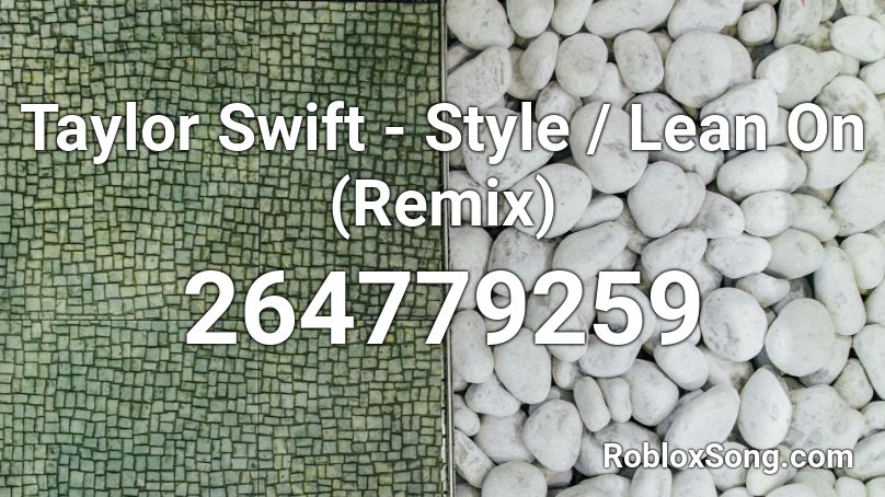 Taylor Swift - Style / Lean On (Remix) Roblox ID