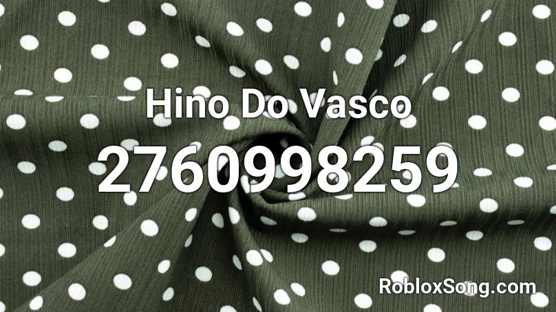 Hino Do Vasco Roblox ID