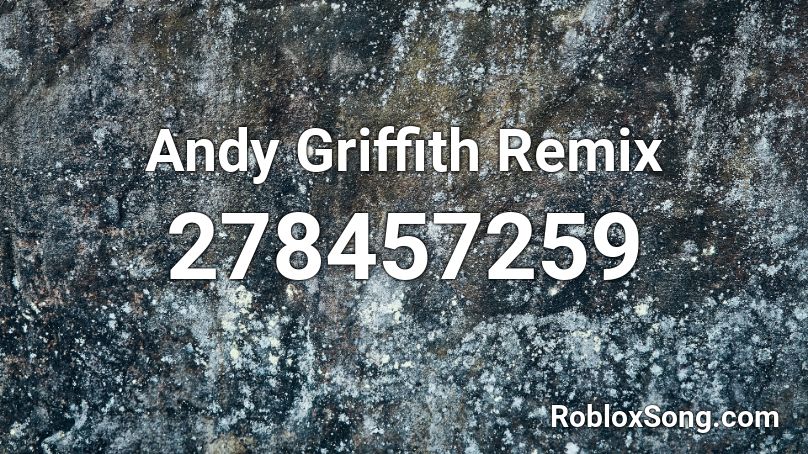 Andy Griffith Remix Roblox ID