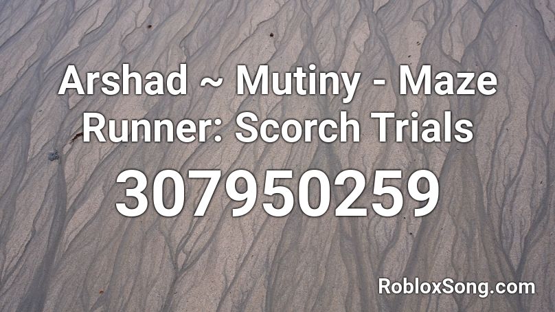 Arshad ~ Mutiny - Maze Runner: Scorch Trials Roblox ID