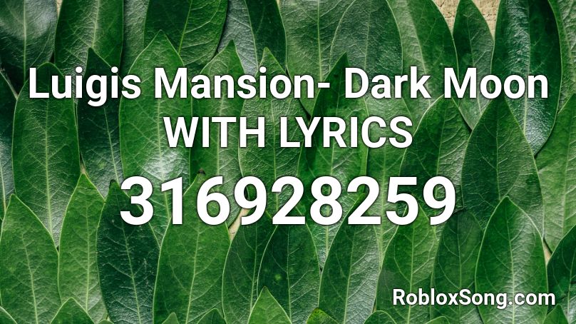 Luigis Mansion- Dark Moon WITH LYRICS Roblox ID