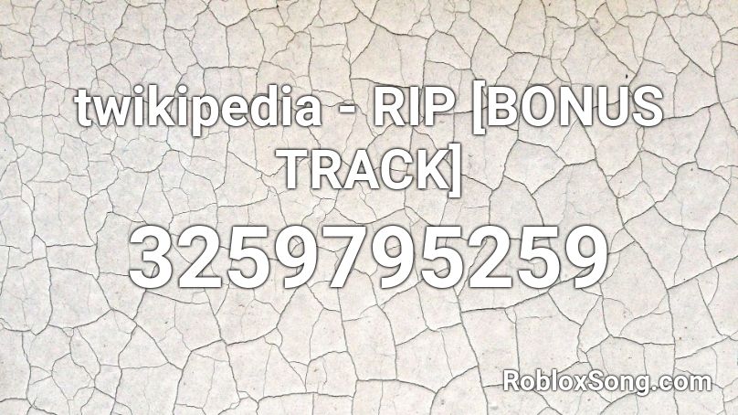 twikipedia - RIP [BONUS TRACK] Roblox ID