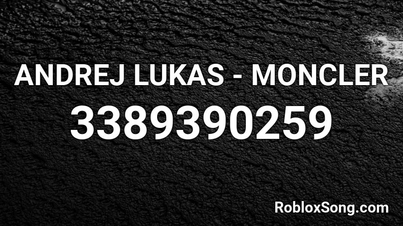 ANDREJ LUKAS - MONCLER Roblox ID