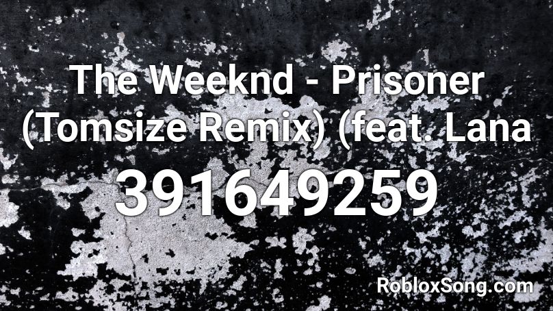 The Weeknd - Prisoner (Tomsize Remix) (feat. Lana  Roblox ID