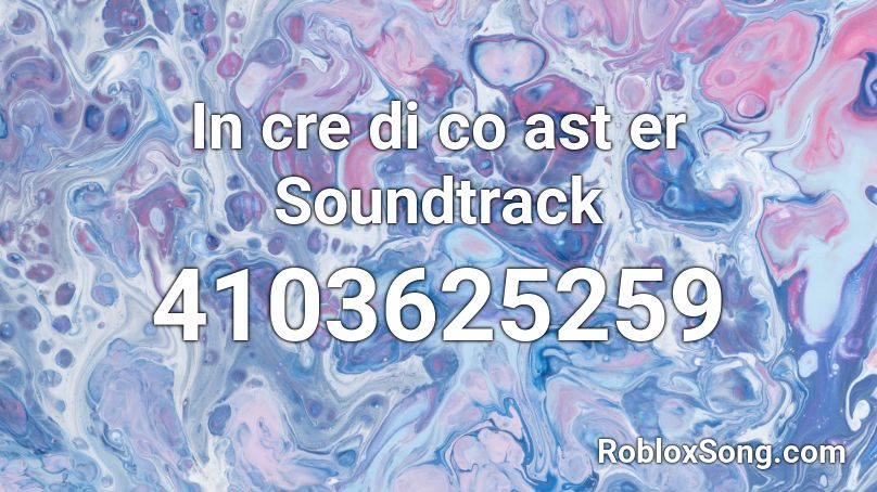 In cre di co ast er Soundtrack Roblox ID