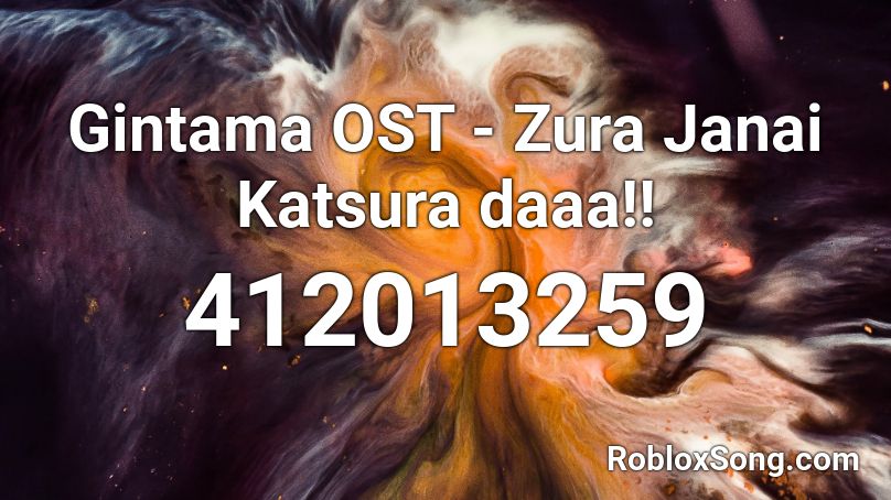 Gintama OST - Zura Janai Katsura daaa!! Roblox ID