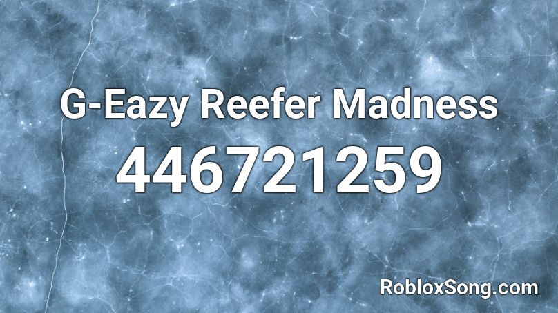 G-Eazy Reefer Madness Roblox ID