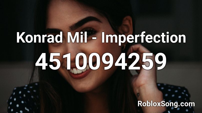 Konrad Mil - Imperfection Roblox ID