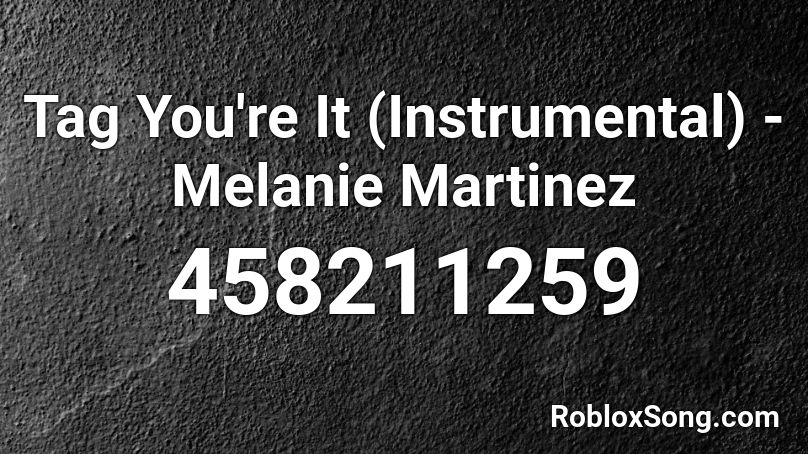 tag you're it - melanie martinez Roblox ID - Roblox music codes