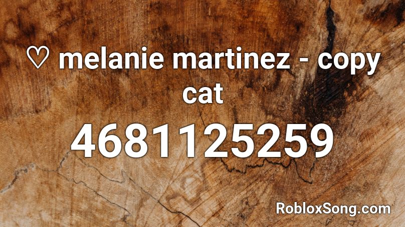 ♡ melanie martinez - copy cat Roblox ID