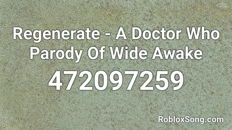 Regenerate - A Doctor Who Parody Of  Wide Awake  Roblox ID